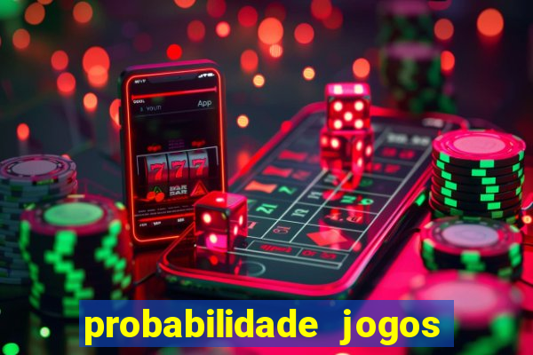 probabilidade jogos de hoje